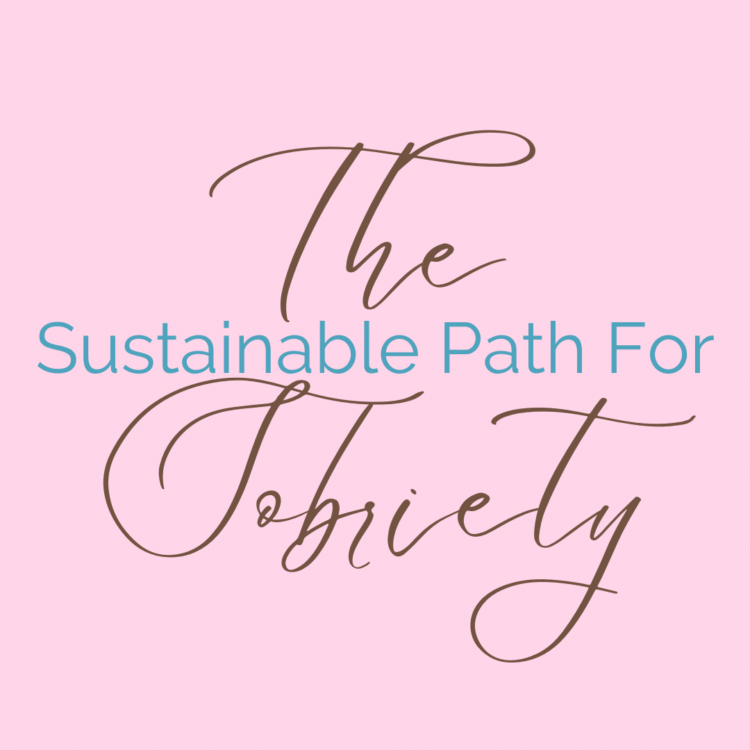 The Sustainable Path For Sobriety