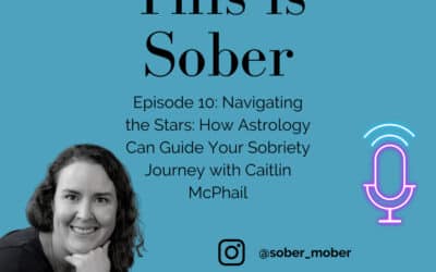 Navigating the Stars: How Astrology Can Guide Your Sobriety Journey with Caitlin McPhail
