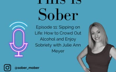 Sipping on Life: How to Crowd Out Alcohol and Enjoy Sobriety with Julie Ann Meyer