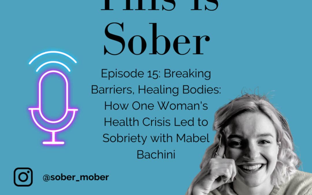 Breaking Barriers, Healing Bodies: How One Woman’s Health Crisis Led to Sobriety with Mabel Bachini