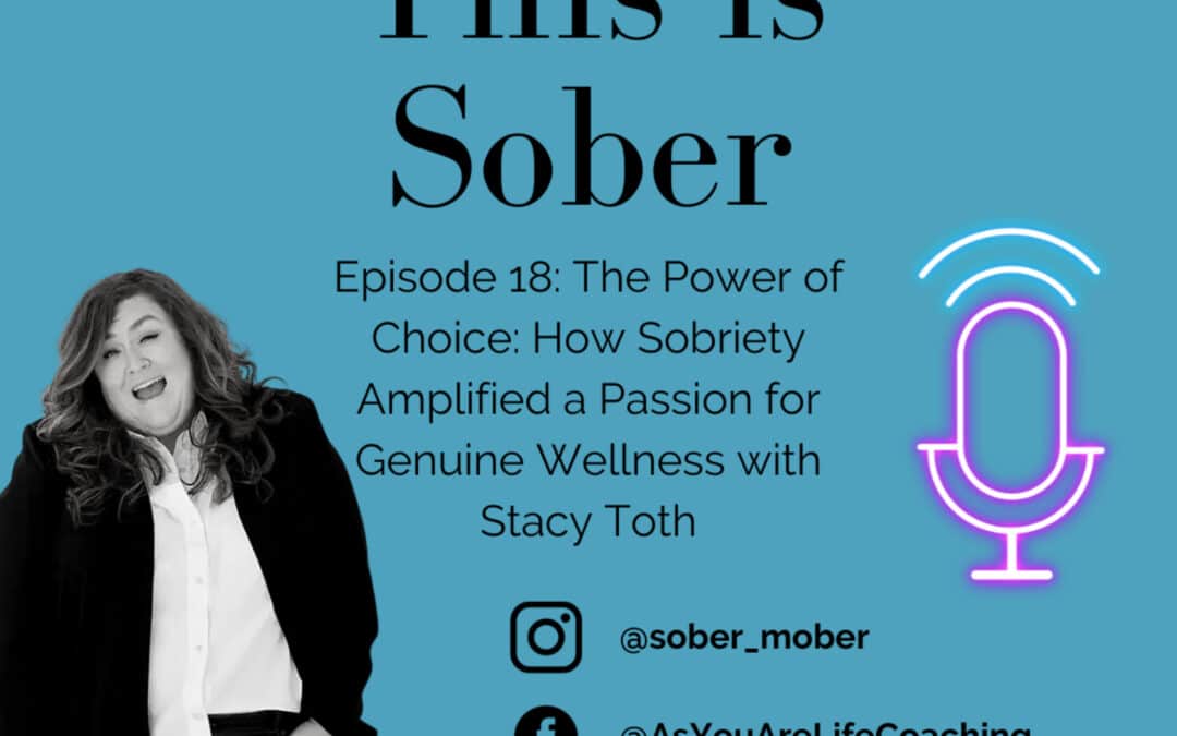 The Power of Choice: How Sobriety Amplified a Passion for Genuine Wellness with Stacy Toth